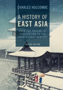 A History of East Asia : From the Origins of Civilization to the Twenty-First Century