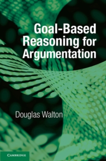 Goal-based Reasoning for Argumentation, Paperback / softback Book Goal-based Reasoning for Argumentation, Paperback / softback Book