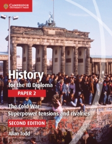 History for the IB Diploma Paper 2 The Cold War: : Superpower Tensions and Rivalries, Paperback / softback Book History for the IB Diploma Paper 2 The Cold War: : Superpower Tensions and Rivalries, Paperback / softback Book