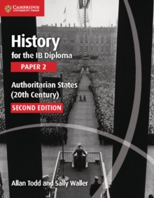 History for the IB Diploma Paper 2 Authoritarian States (20th Century) : Paper 2, Paperback Book History for the IB Diploma Paper 2 Authoritarian States (20th Century) : Paper 2, Paperback Book