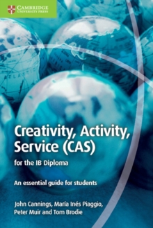 Creativity, Activity, Service (CAS) for the IB Diploma : An Essential Guide for Students, Paperback Book Creativity, Activity, Service (CAS) for the IB Diploma : An Essential Guide for Students, Paperback Book