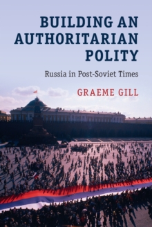 Building an Authoritarian Polity : Russia in Post-Soviet Times, Paperback / softback Book Building an Authoritarian Polity : Russia in Post-Soviet Times, Paperback / softback Book