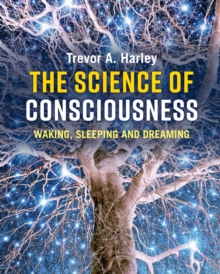 The Science of Consciousness : Waking, Sleeping and Dreaming