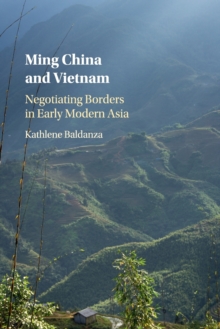 Ming China and Vietnam : Negotiating Borders in Early Modern Asia, Paperback / softback Book Ming China and Vietnam : Negotiating Borders in Early Modern Asia, Paperback / softback Book