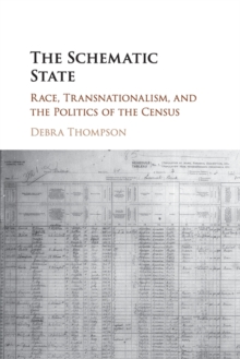 The Schematic State : Race, Transnationalism, and the Politics of the Census, Paperback / softback Book The Schematic State : Race, Transnationalism, and the Politics of the Census, Paperback / softback Book