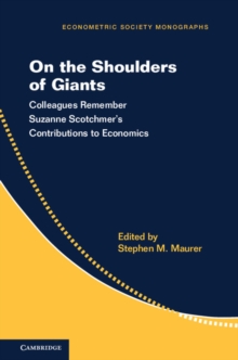 Econometric Society Monographs : On the Shoulders of Giants: Colleagues Remember Suzanne Scotchmer's Contributions to Economics Series Number 57, Paperback / softback Book Econometric Society Monographs : On the Shoulders of Giants: Colleagues Remember Suzanne Scotchmer's Contributions to Economics Series Number 57, Paperback / softback Book