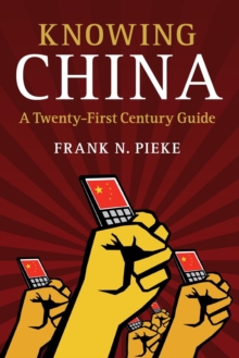 Knowing China : A Twenty-First Century Guide