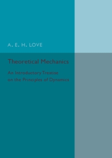 Theoretical Mechanics : An Introductory Treatise on the Principles of Dynamics, Paperback / softback Book Theoretical Mechanics : An Introductory Treatise on the Principles of Dynamics, Paperback / softback Book