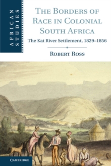 The Borders of Race in Colonial South Africa : The Kat River Settlement, 18291856