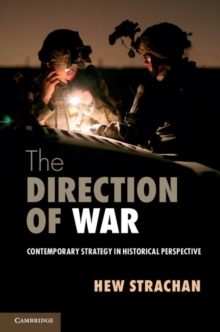 The Direction of War : Contemporary Strategy in Historical Perspective