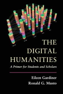 The Digital Humanities : A Primer for Students and Scholars, Paperback / softback Book The Digital Humanities : A Primer for Students and Scholars, Paperback / softback Book