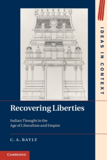 Recovering Liberties : Indian Thought In The Age Of Liberalism And Empire