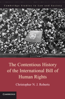 Cambridge Studies in Law and Society : The Contentious History of the International Bill of Human Rights, Paperback / softback Book Cambridge Studies in Law and Society : The Contentious History of the International Bill of Human Rights, Paperback / softback Book