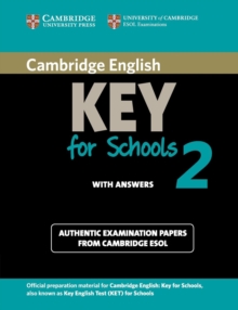 KET Practice Tests : Cambridge English Key for Schools 2 Student's Book with Answers: Authentic Examination Papers from Cambridge ESOL, Paperback / softback Book KET Practice Tests : Cambridge English Key for Schools 2 Student's Book with Answers: Authentic Examination Papers from Cambridge ESOL, Paperback / softback Book