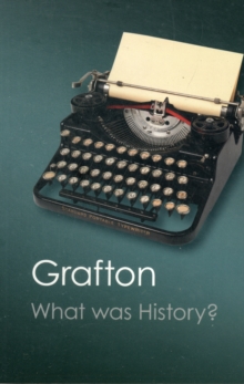 What Was History? : The Art of History in Early Modern Europe, Paperback / softback Book What Was History? : The Art of History in Early Modern Europe, Paperback / softback Book