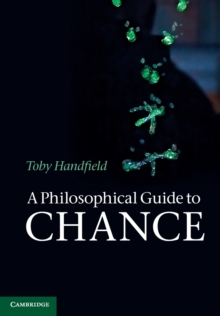 A Philosophical Guide to Chance : Physical Probability, Paperback / softback Book A Philosophical Guide to Chance : Physical Probability, Paperback / softback Book