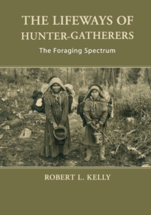 The Lifeways of Hunter-Gatherers : The Foraging Spectrum