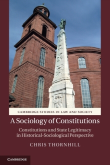 A Sociology of Constitutions : Constitutions and State Legitimacy in Historical-Sociological Perspective, Paperback / softback Book A Sociology of Constitutions : Constitutions and State Legitimacy in Historical-Sociological Perspective, Paperback / softback Book