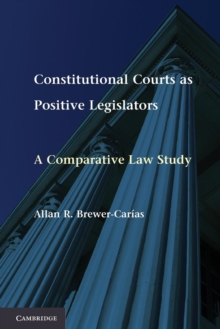 Constitutional Courts as Positive Legislators : A Comparative Law Study, Paperback / softback Book Constitutional Courts as Positive Legislators : A Comparative Law Study, Paperback / softback Book