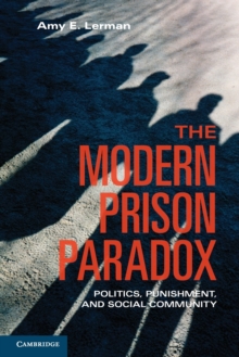 The Modern Prison Paradox : Politics, Punishment, and Social Community, Paperback / softback Book The Modern Prison Paradox : Politics, Punishment, and Social Community, Paperback / softback Book