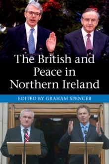 The British and Peace in Northern Ireland : The Process and Practice of Reaching Agreement, Paperback / softback Book The British and Peace in Northern Ireland : The Process and Practice of Reaching Agreement, Paperback / softback Book
