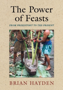 The Power of Feasts : From Prehistory to the Present, Paperback / softback Book The Power of Feasts : From Prehistory to the Present, Paperback / softback Book