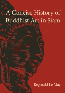 A Concise History of Buddhist Art in Siam, Paperback / softback Book A Concise History of Buddhist Art in Siam, Paperback / softback Book