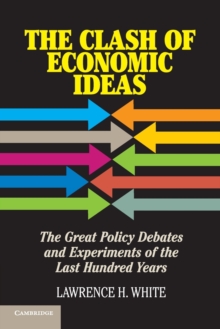 The Clash of Economic Ideas : The Great Policy Debates and Experiments of the Last Hundred Years