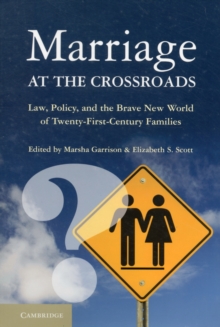 Marriage at the Crossroads : Law, Policy, and the Brave New World of Twenty-First-Century Families, Paperback / softback Book Marriage at the Crossroads : Law, Policy, and the Brave New World of Twenty-First-Century Families, Paperback / softback Book