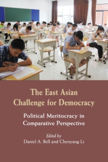 The East Asian Challenge for Democracy : Political Meritocracy in Comparative Perspective, Paperback / softback Book The East Asian Challenge for Democracy : Political Meritocracy in Comparative Perspective, Paperback / softback Book