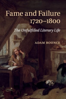 Fame and Failure 1720-1800 : The Unfulfilled Literary Life, Paperback / softback Book Fame and Failure 1720-1800 : The Unfulfilled Literary Life, Paperback / softback Book