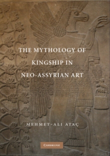 The Mythology of Kingship in Neo-Assyrian Art, Paperback / softback Book The Mythology of Kingship in Neo-Assyrian Art, Paperback / softback Book