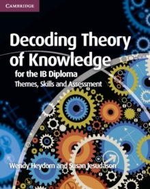 Decoding Theory of Knowledge for the IB Diploma : Themes, Skills and Assessment, Paperback / softback Book Decoding Theory of Knowledge for the IB Diploma : Themes, Skills and Assessment, Paperback / softback Book