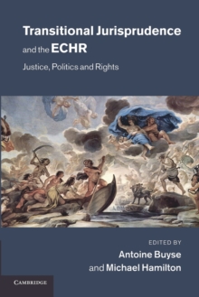 Transitional Jurisprudence and the ECHR : Justice, Politics and Rights, Paperback / softback Book Transitional Jurisprudence and the ECHR : Justice, Politics and Rights, Paperback / softback Book