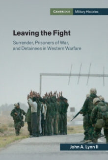 Leaving The Fight : Surrender, Prisoners Of War, And Detainees In Western Warfare