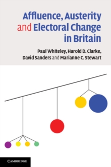 Affluence, Austerity and Electoral Change in Britain, Paperback / softback Book Affluence, Austerity and Electoral Change in Britain, Paperback / softback Book