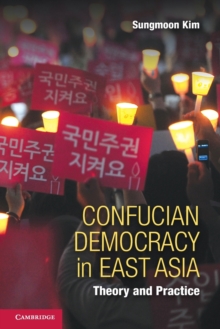 Confucian Democracy in East Asia : Theory and Practice, Paperback / softback Book Confucian Democracy in East Asia : Theory and Practice, Paperback / softback Book