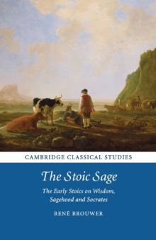 The Stoic Sage : The Early Stoics on Wisdom, Sagehood and Socrates, Paperback / softback Book The Stoic Sage : The Early Stoics on Wisdom, Sagehood and Socrates, Paperback / softback Book