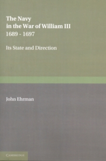 The Navy in the War of William III 1689-1697 : Its State and Direction