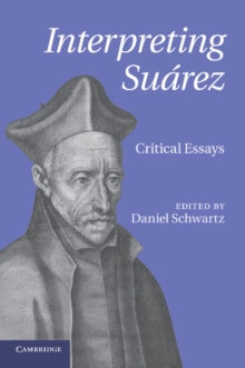 Interpreting Suarez : Critical Essays, Paperback / softback Book Interpreting Suarez : Critical Essays, Paperback / softback Book