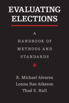 Evaluating Elections : A Handbook of Methods and Standards, Paperback / softback Book Evaluating Elections : A Handbook of Methods and Standards, Paperback / softback Book