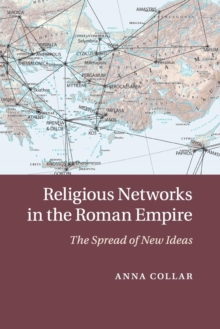 Religious Networks In The Roman Empire : The Spread Of New Ideas