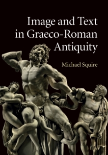 Image and Text in Graeco-Roman Antiquity, Paperback / softback Book Image and Text in Graeco-Roman Antiquity, Paperback / softback Book