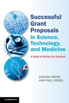 Successful Grant Proposals in Science, Technology, and Medicine : A Guide to Writing the Narrative, Paperback / softback Book Successful Grant Proposals in Science, Technology, and Medicine : A Guide to Writing the Narrative, Paperback / softback Book