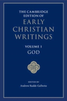 The Cambridge Edition Of Early Christian Writings: Volume 1, God