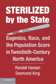 Sterilized by the State : Eugenics, Race, and the Population Scare in Twentieth-Century North America, Paperback / softback Book Sterilized by the State : Eugenics, Race, and the Population Scare in Twentieth-Century North America, Paperback / softback Book