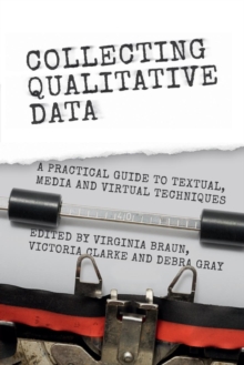 Collecting Qualitative Data : A Practical Guide to Textual, Media and Virtual Techniques, Paperback / softback Book Collecting Qualitative Data : A Practical Guide to Textual, Media and Virtual Techniques, Paperback / softback Book
