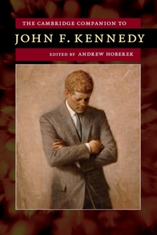 The Cambridge Companion to John F. Kennedy, Paperback / softback Book The Cambridge Companion to John F. Kennedy, Paperback / softback Book