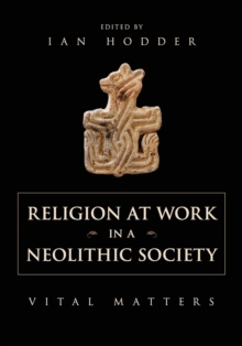 Religion at Work in a Neolithic Society : Vital Matters, Paperback / softback Book Religion at Work in a Neolithic Society : Vital Matters, Paperback / softback Book