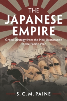 The Japanese Empire : Grand Strategy from the Meiji Restoration to the Pacific War